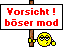 Vorsicht! b�ser mod